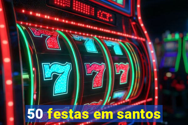 50 festas em santos